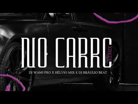 Dj Wami Pro x Hélvio Mix x Dj Bráulio Mix - No Carro (Remix) 1 Min de Adoço 