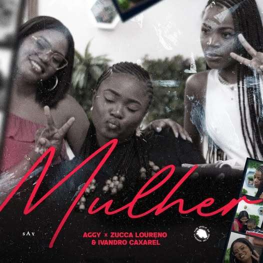 Aggy ft. Zucca Loureno & Ivandra Caxarel - Mulher